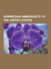 Norwegian Immigrants to the United States Atle Selberg, Sonja Henie, Lars Onsager, Knute Rockne, Sondre Norheim, Haldor Lillenas, Knute Nelson, Leif,1230529330,9781230529332