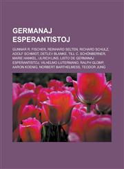 Germanaj esperantistoj Gunnar R. Fischer, Reinhard Selten, Richard Schulz, Adolf Schmidt, Detlev Blanke, Till C. Schönberner, Marie Hankel, Ulrich Lins, Listo de germanaj esperantistoj, Vilhelmo Lutermano, Ralph Glomp, Aaron Koenig,1232961051,9781232961055