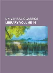 Universal Classics Library Volume 16,1231769939,9781231769935