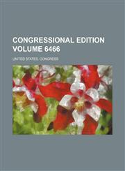 Congressional edition Volume 6466,1231210451,9781231210451