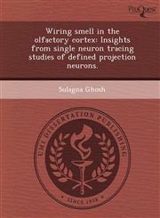 Wiring smell in the olfactory cortex Insights from single neuron tracing studies of defined projection neurons.,1249906873,9781249906872