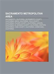 Sacramento metropolitan area Sacramento, California, Sacramento County, California, Davis, California, Yolo County, California, Placer County,1157453392,9781157453390