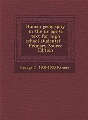 Human Geography in the Air Age (a Text for High School Students) - Primary Source Edition,1287825613,9781287825616