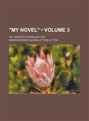 "My Novel" (Volume 3); Or, Varieties in English Life,1150102284,9781150102288
