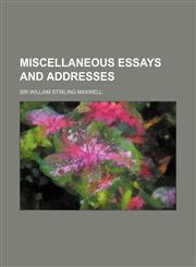 Miscellaneous Essays and Addresses,1236525140,9781236525147
