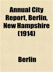 Annual City Report, Berlin, New Hampshire (1914),1153278383,9781153278386