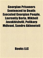 Georgian Prisoners Sentenced to Death Executed Georgian People, Lavrentiy Beria, Mikheil Javakhishvili, Polikarp Mdivani, Sandro Akhmeteli,115801998X,9781158019984