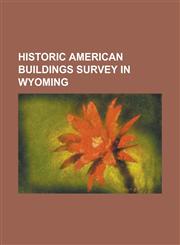 Historic American Buildings Survey in Wyoming Andy Chambers Ranch Historic District, Bar B C Dude Ranch, Fishing Bridge Museum, Fort Laramie National,1230749543,9781230749549