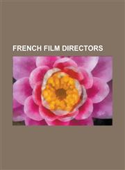 French Film Directors Tristan Tzara, Luis Bunuel, Roman Polanski, Georges Melies, Jean-Luc Godard, Alain Resnais, Eric Rohmer, Jacques Tati,,1232462241,9781232462248