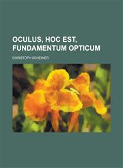 Oculus, hoc est, fundamentum opticum,1234417146,9781234417147