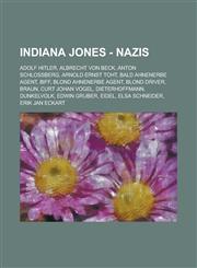Indiana Jones - Nazis Adolf Hitler, Albrecht Von Beck, Anton Schlossberg, Arnold Ernst Toht, Bald Ahnenerbe Agent, Biff, Blond Ahnenerbe Age,1234749742,9781234749743