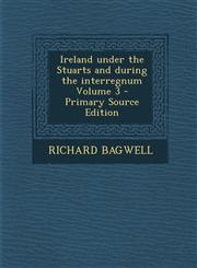 Ireland Under the Stuarts and During the Interregnum Volume 3 - Primary Source Edition,1289657203,9781289657208