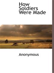 How Soldiers Were Made,1116302810,9781116302813