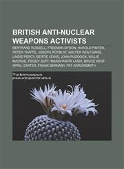 British anti-nuclear weapons activists Bertrand Russell, Freeman Dyson, Harold Pinter, Peter Taaffe, Joseph Rotblat, Walter Wolfgang,1155614437,9781155614434
