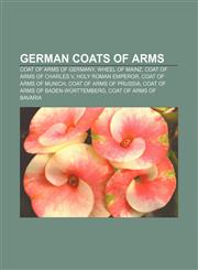 German coats of arms Coat of arms of Germany, Wheel of Mainz, Coat of arms of Charles V, Holy Roman Emperor, Coat of arms of Munich,1155450086,9781155450087
