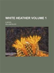 White heather; a novel Volume 1,1151299537,9781151299536