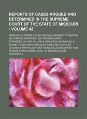 Reports of cases argued and determined in the Supreme Court of the State of Missouri (Volume 42),1154326500,9781154326505