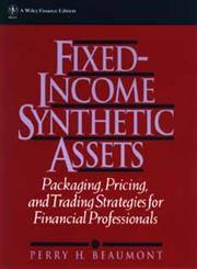 Fixed-Income Synthetic Assets Packaging, Pricing, and Trading Strategies for Financial Professionals,0471551627,9780471551621
