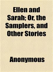 Ellen and Sarah; Or, the Samplers, and Other Stories,115264873X,9781152648739