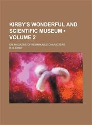 Kirby's Wonderful and Scientific Museum (Volume 2); Or, Magazine of Remarkable Characters,115424086X,9781154240863