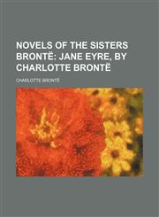 Novels of the Sisters Bronte Volume 2; Jane Eyre, by Charlotte Bronte,1150956909,9781150956904
