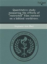 Quantitative study measuring the effects of "restricted" film content on a biblical worldview.,1248959078,9781248959077