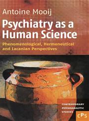 Psychiatry as a Human Science Phenomenological, Hermeneutical and Lacanian Perspectives,904203596X,9789042035966