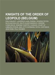 Knights of the Order of Leopold (Belgium) Émile Baudot, Lawrence Alma-Tadema, Hendrik Pieter Nicolaas Muller, Ralph Alger Bagnold,1233121995,9781233121991