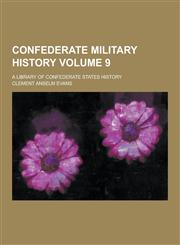 Confederate Military History; A Library of Confederate States History Volume 9,1230392734,9781230392738