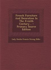 French Furniture And Decoration In The Xviiith Century... - Primary Source Edition,1294125257,9781294125259