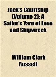 Jack's Courtship (Volume 2); A Sailor's Yarn of Love and Shipwreck,1155081951,9781155081953