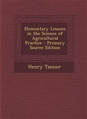 Elementary Lessons in the Science of Agricultural Practice,128948676X,9781289486761