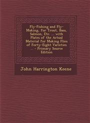 Fly-Fishing and Fly-Making, for Trout, Bass, Salmon, Etc. ... with Plates of the Actual Material for Making Flies of Forty-Eight Varieties ... - Prima,1294763415,9781294763413