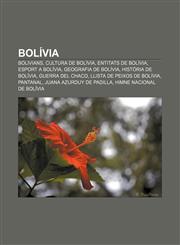 Bolívia Bolivians, Cultura de Bolívia, Entitats de Bolívia, Esport a Bolívia, Geografia de Bolívia, Història de Bolívia, Guerra del Chaco,1232710881,9781232710882