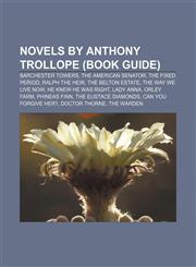 Novels by Anthony Trollope (Book Guide) Barchester Towers, The American Senator, The Fixed Period, Ralph the Heir, The Belton Estate,1155375556,9781155375557