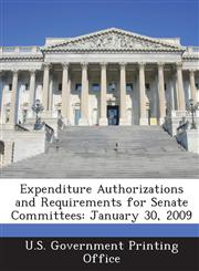 Expenditure Authorizations and Requirements for Senate Committees January 30, 2009,1289316120,9781289316129