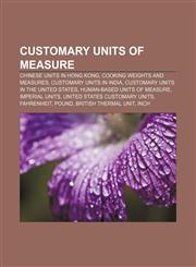 Customary units of measure Chinese units in Hong Kong, Cooking weights and measures, Customary units in India,1157707998,9781157707998