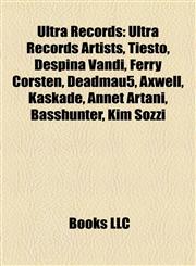 Ultra Records Ultra Records Artists, Tiësto, Despina Vandi, Ferry Corsten, Deadmau5, Axwell, Kaskade, Annet Artani, Basshunter, Kim Sozzi,1158117841,9781158117840