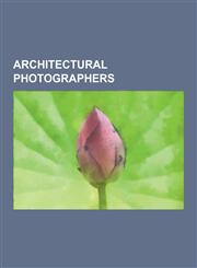 Architectural Photographers Albert Levy (Photographer), Alfred Capel-Cure, Antonio Beato, Arthur Elliott, Augusto de Luca, Benjamin Brecknell Turn,1230516859,9781230516851