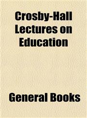 Crosby-Hall Lectures on Education,1152754378,9781152754379