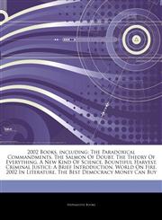 Articles On 2002 Books, including The Paradoxical Commandments, The Salmon Of Doubt, The Theory Of Everything, A New Kind Of Science, Bountiful Harvest, Criminal Justice: A Brief Introduction, World On Fire, 2002 In Literature,1243322985,9781243322982