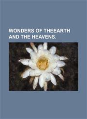 Wonders of Theearth and the Heavens.,115107635X,9781151076359