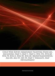 Articles On Cold War Soviet Armoured Fighting Vehicles, including Bmp-3, Bmp-1, Bmp-2, Btr-152, Btr-60, Btr-70, Btr-d, Btr-50, Btr-40, Bronetransporter, Asu-85, Asu-57, Mt-55, Bmp-1 Variants, Bmp Development,1242632875,9781242632877