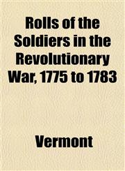 Rolls of the Soldiers in the Revolutionary War, 1775 to 1783,115342021X,9781153420211