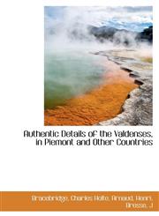 Authentic Details of the Valdenses, in Piemont and Other Countries,111072506X,9781110725069