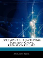Articles On Bohemian Club, including Bohemian Grove, Cremation Of Care,124414763X,9781244147638