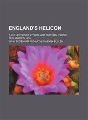 England's Helicon; A Collection of Lyrical and Pastoral Poems Published in 1600,1150258632,9781150258633