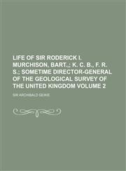 Life of Sir Roderick I. Murchison, Bart., Volume 2; K. C. B., F. R. S. Sometime Director-General of the Geological Survey of the United Kingdom,115111930X,9781151119308
