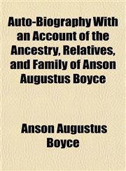 Auto-Biography With an Account of the Ancestry, Relatives, and Family of Anson Augustus Boyce,1151906476,9781151906472