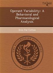 Operant Variability A Behavioral and Pharmacological Analysis.,1249091608,9781249091608